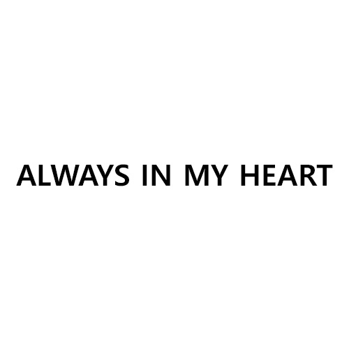ALWAYS IN MY HEART