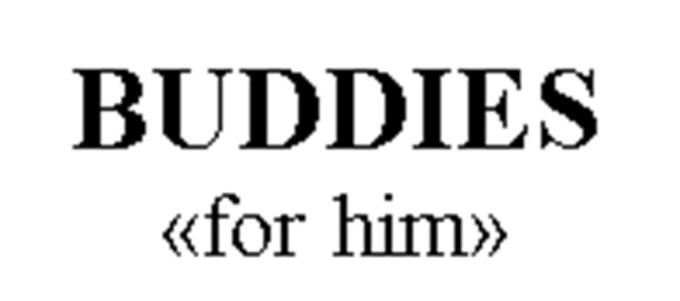 BUDDIES for him