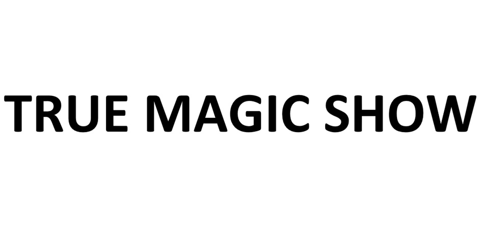 TRUE MAGIC SHOW