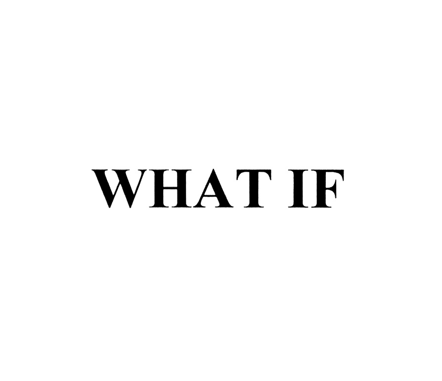 WHAT IF