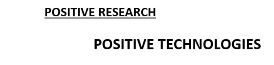 POSITIVE RESEARCH  POSITIVE TECHNOLOGIES